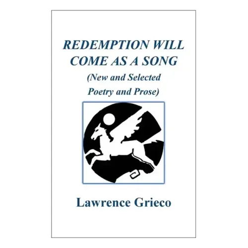 Redemption Will Come As a Song: (New and Selected Poetry and Prose)