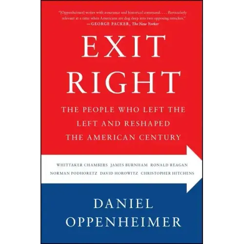 Exit Right: The People Who Left the Left and Reshaped the American Century