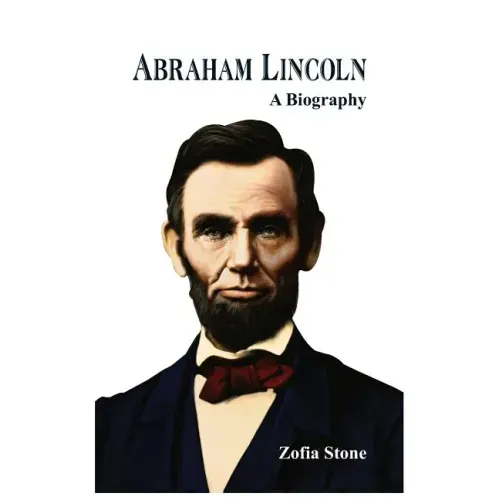 Abraham Lincoln: A Biography