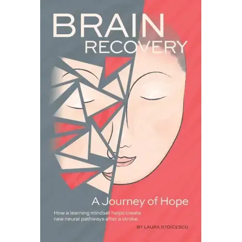 Brain Recovery-A Journey of Hope: How a learning mindset helps create new neural pathways after a stroke.