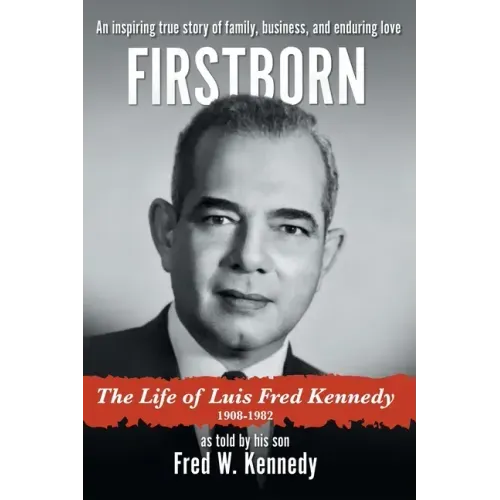 Firstborn: The Life of Luis Fred Kennedy 1908-1982