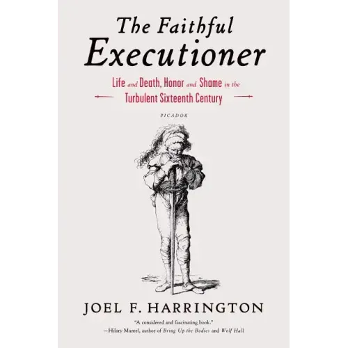 The Faithful Executioner: Life and Death, Honor and Shame in the Turbulent Sixteenth Century