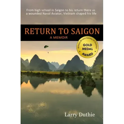 Return to Saigon: From high school in Saigon to his return there as a wounded Naval Aviator, Vietnam shaped his life