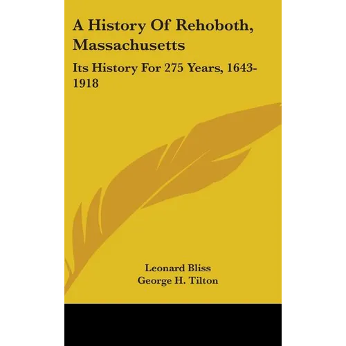 A History Of Rehoboth, Massachusetts: Its History For 275 Years, 1643-1918