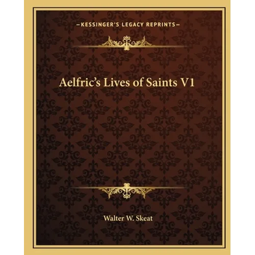 Aelfric's Lives of Saints V1