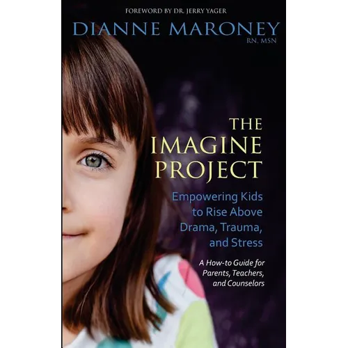 The Imagine Project: Empowering Kids to Rise Above Drama, Trauma, and Stress