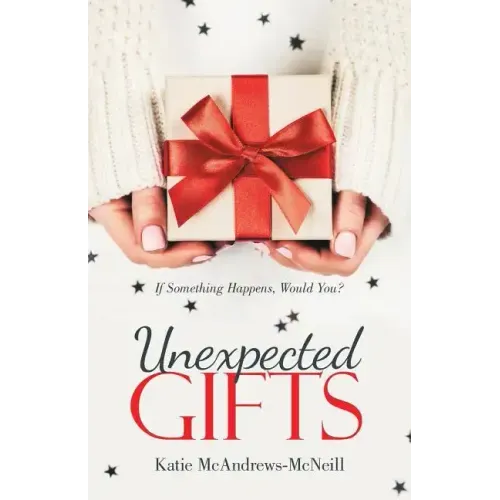 Unexpected Gifts: If Something Happens, Would You?