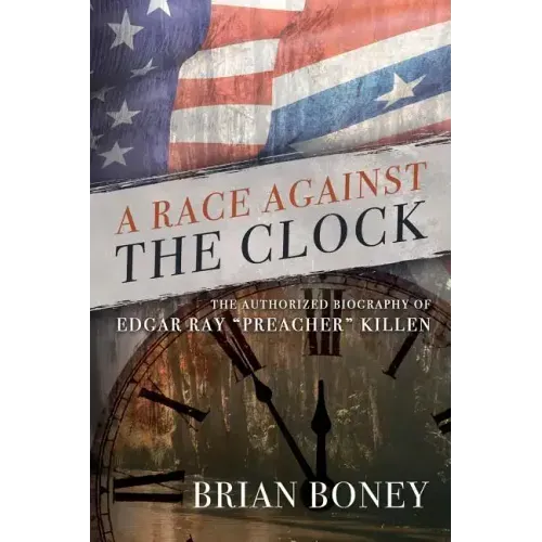 A Race Against the Clock: The Authorized Biography of Edgar Ray Preacher Killen