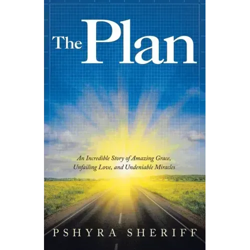 The Plan: An Incredible Story of Amazing Grace, Unfailing Love, and Undeniable Miracles
