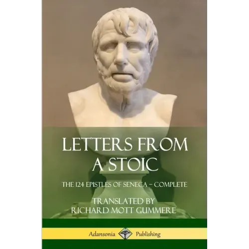 Letters from a Stoic: The 124 Epistles of Seneca - Complete