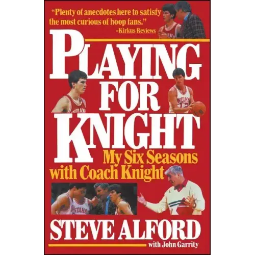 Playing for Knight: My Six Seaons with Coach Knight