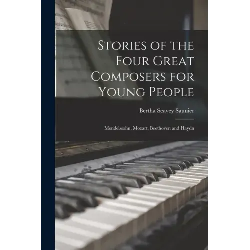 Stories of the Four Great Composers for Young People: Mendelssohn, Mozart, Beethoven and Haydn