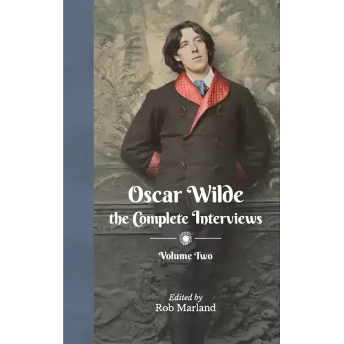Oscar Wilde - The Complete Interviews - Volume Two