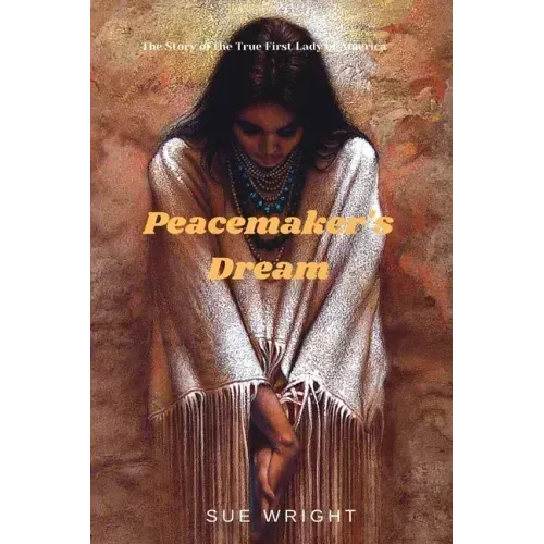 Peacemaker's Dream: The Story of the True First Lady of America