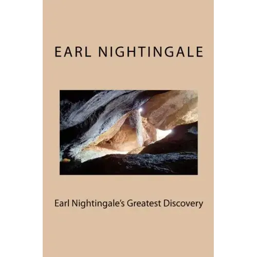Earl Nightingale's Greatest Discovery: The Strangest Secret, Revisited