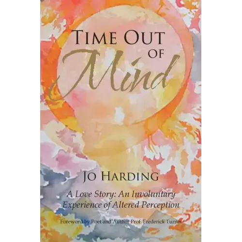 Time Out of Mind: A Love Story: An Involuntary Experience of Altered Perception