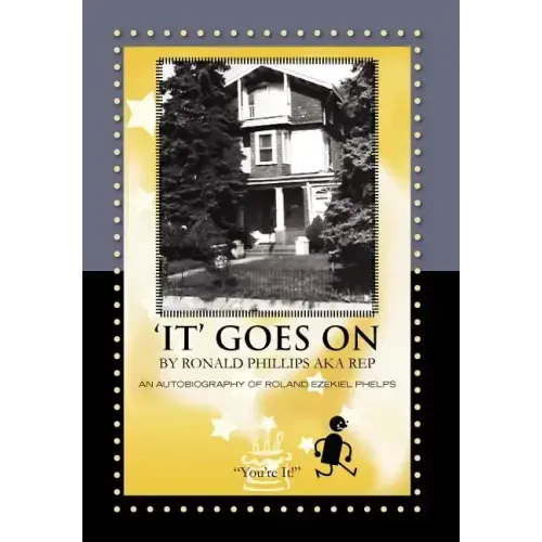 'It' Goes on by Ronald Phillips Aka Rep: An Autobiography of Roland Ezekiel Phelps
