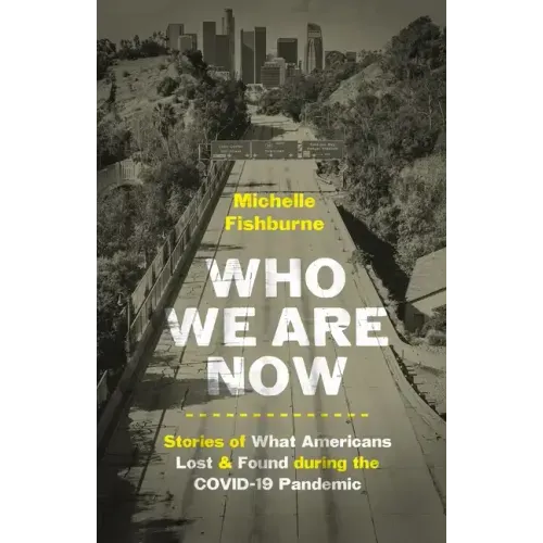 Who We Are Now: Stories of What Americans Lost and Found During the Covid-19 Pandemic