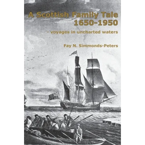 A Scottish Family Tale 1650-1950: - voyages in uncharted waters