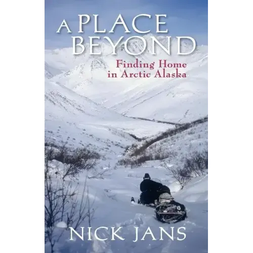 A Place Beyond: Finding Home in Arctic Alaska