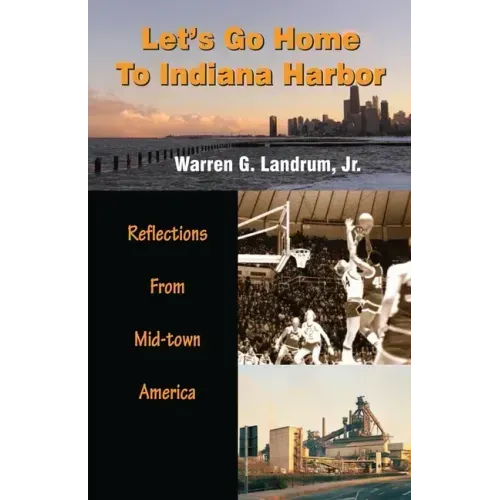 Let's Go Home To Indiana Harbor: Reflections From Mid-Town America