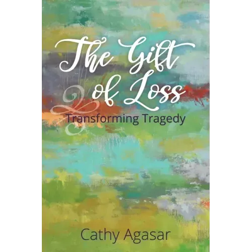 The Gift of Loss: Transforming Tragedy