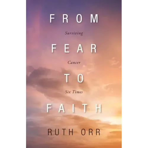 From Fear To Faith: Surviving Cancer Six Times