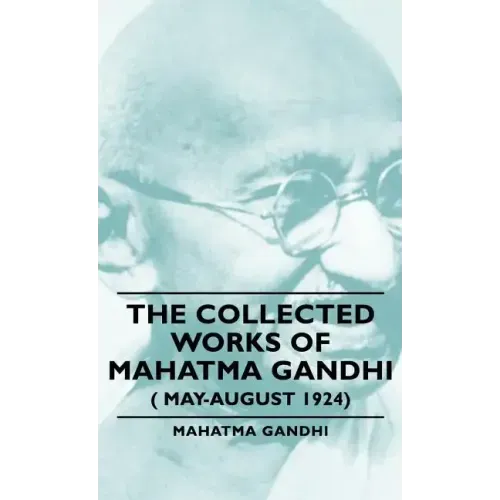 The Collected Works of Mahatma Gandhi ( May-August 1924)