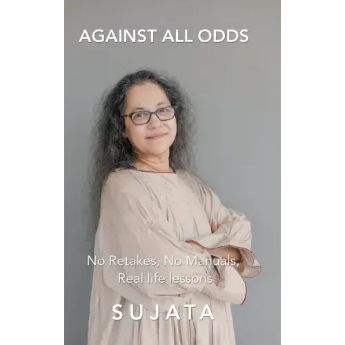 Against All Odds: No Retakes, No Manuals, Real Life Lessons