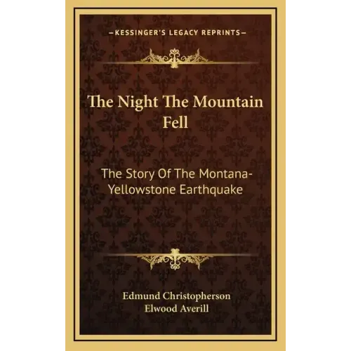 The Night The Mountain Fell: The Story Of The Montana-Yellowstone Earthquake