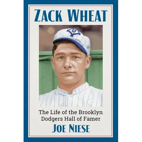 Zack Wheat: The Life of the Brooklyn Dodgers Hall of Famer