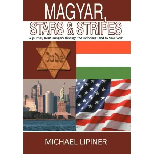 Magyar, Stars & Stripes: A journey from Hungary through the Holocaust and to New York
