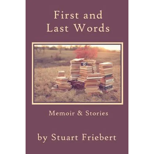 First and Last Words: Memoir & Stories