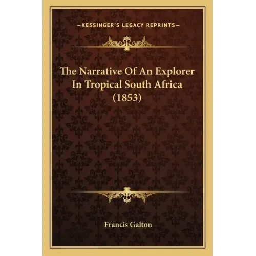 The Narrative Of An Explorer In Tropical South Africa (1853)