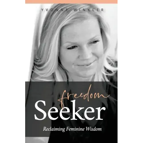 Freedom Seeker: Reclaiming Feminine Wisdom