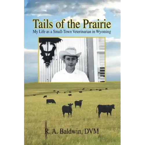 Tails of the Prairie: My Life as a Small-Town Veterinarian in Wyoming