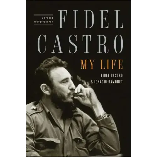 Fidel Castro: My Life: A Spoken Autobiography