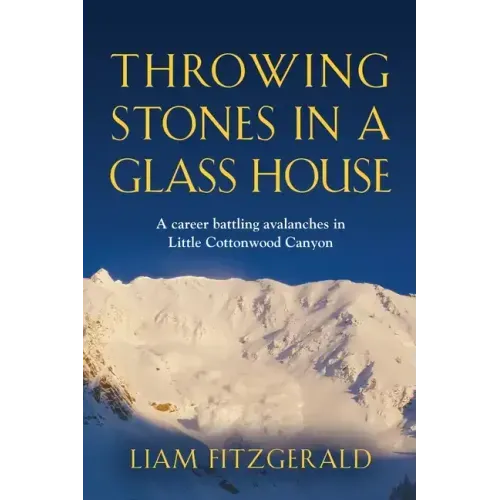 Throwing Stones in a Glass House: A career battling avalanches in Little Cottonwood Canyon