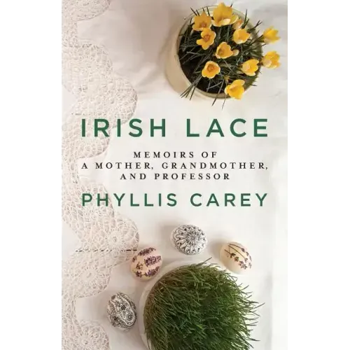Irish Lace: Memoirs of a Mother, Grandmother, and Professor
