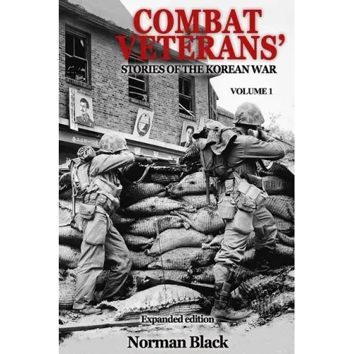 Combat Veterans' Stories of the Korean War Expanded Edition, Volume 1