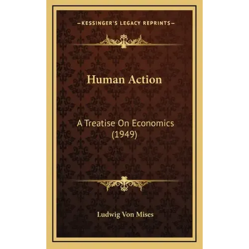 Human Action: A Treatise On Economics (1949)