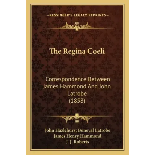 The Regina Coeli: Correspondence Between James Hammond And John Latrobe (1858)