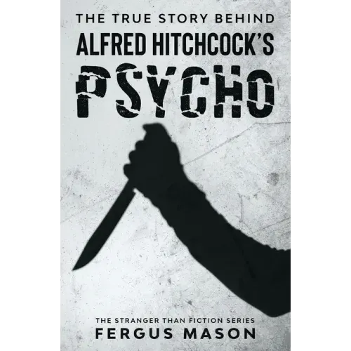 The True Story Behind Alfred Hitchcock's Psycho