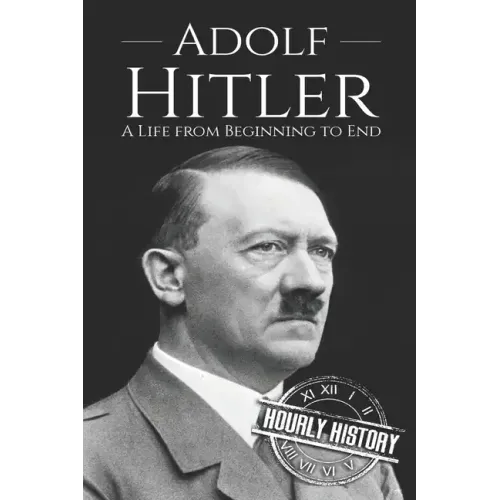 Adolf Hitler: A Life From Beginning to End