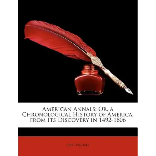 American Annals: Or, a Chronological History of America, from Its Discovery in 1492-1806