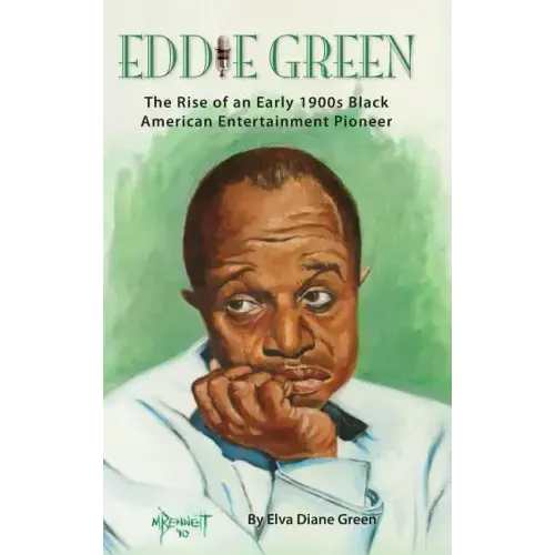Eddie Green - The Rise of an Early 1900s Black American Entertainment Pioneer (hardback)