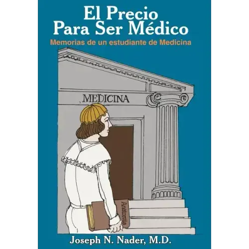 El Precio Para Ser Medico: Memorias de Un Estudiante de Medicina