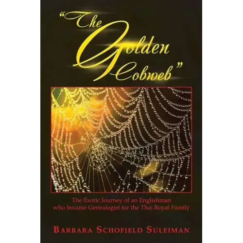 "The Golden Cobweb": The Exotic Journey of an Englishman Who Became Genealogist for the Thai Royal Family