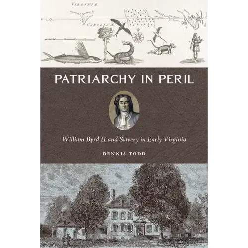Patriarchy in Peril: William Byrd II and Slavery in Early Virginia