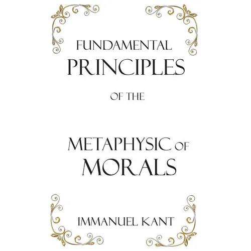 Fundamental Principles of the Metaphysic of Morals